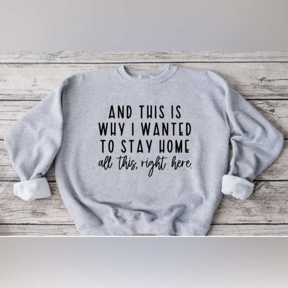 Why I Wanted To Stay Home Crewneck